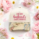 On My Husband's Last Nerve Floral Cap