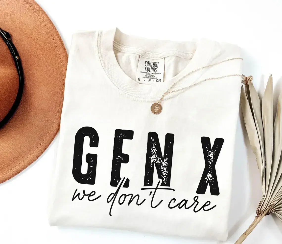 Gen X We Don t Care Comfort Colors Tee