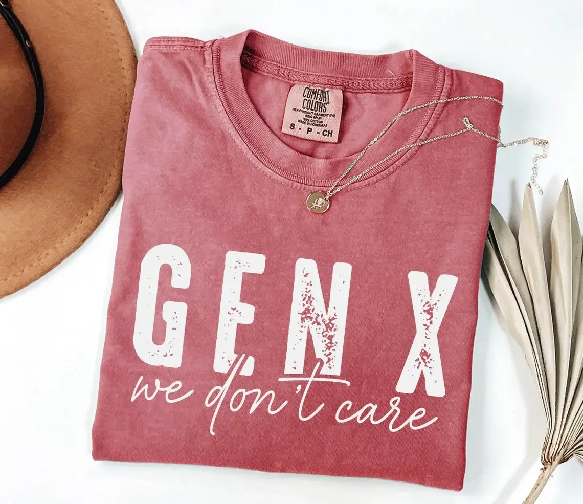 Gen X We Don t Care Comfort Colors Tee