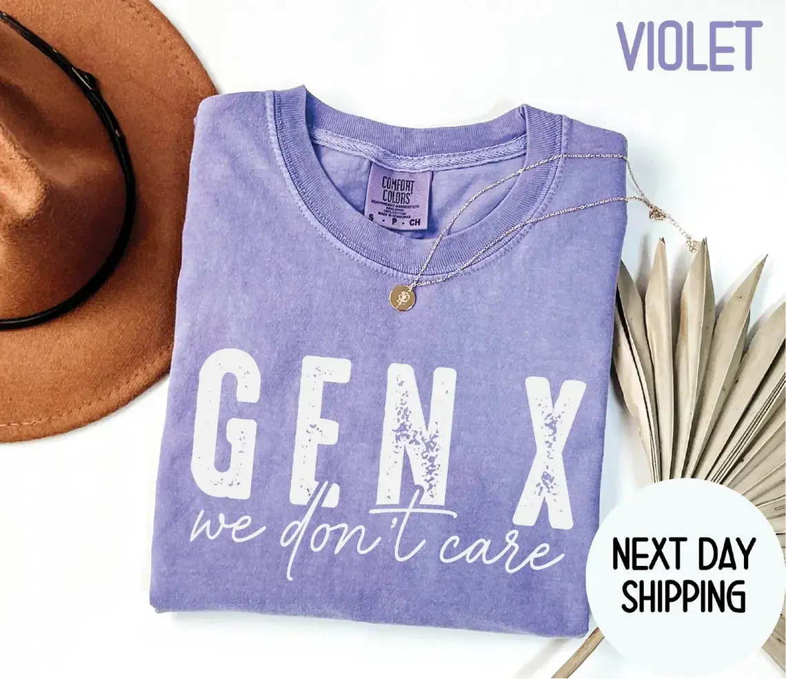 Gen X We Don t Care Comfort Colors Tee