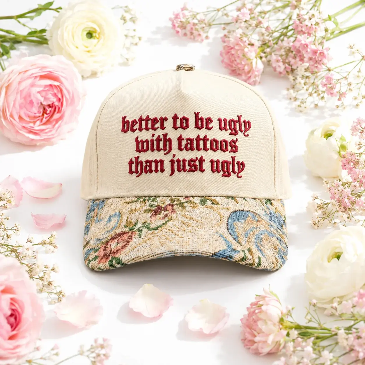 Better To Be Ugly With Tattoos Floral Cap