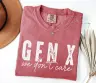 Gen X We Don t Care Comfort Colors Tee